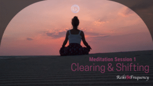 Meditaiton Session1 - Clearing & Shifting