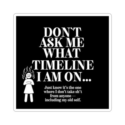 Funny Stickers – Don’t Ask Me What Timeline I Am On | Fire Woman | Timline Shifting Collection - Image 10