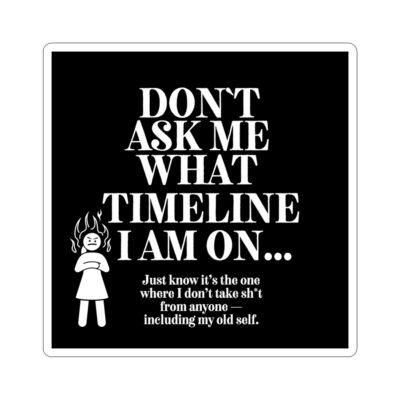 Funny Stickers – Don’t Ask Me What Timeline I Am On | Fire Woman | Timline Shifting Collection - Image 4