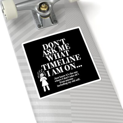 Funny Stickers – Don’t Ask Me What Timeline I Am On | Fire Woman | Timline Shifting Collection - Image 8